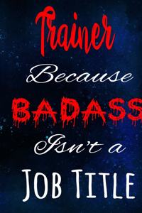 Trainer Because Badass Isn't a Job Title