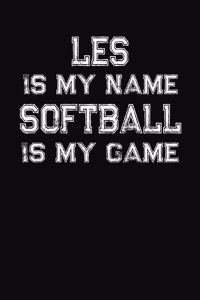 Les Is My Name Softball Is My Game