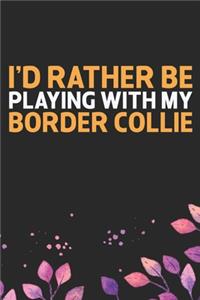 I'd Rather Be Playing with My Border Collie