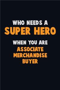 Who Need A SUPER HERO, When You Are Associate Merchandise Buyer