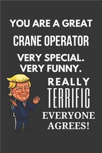 You Are A Great Crane Operator Very Special. Very Funny. Really Terrific Everyone Agrees! Notebook: Trump Gag, Lined Journal, 120 Pages, 6 x 9, Matte Finish