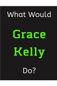 What Would Grace Kelly Do?