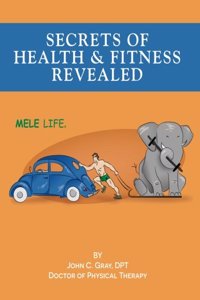 Secrets of Health and Fitness Revealed: the MELE LIFE