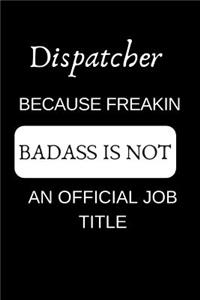 Dispatcher Because Freakin Badass Is Not an Official Job Title