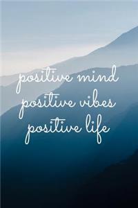Positive Mind Positive Vibes Positive Life