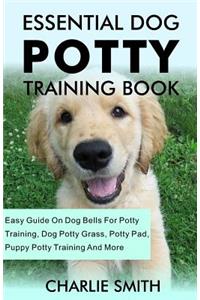 Essential Dog Potty Training Book: Easy Guide on Dog Bells for Potty Training, Dog Potty Grass, Potty Pad, Puppy Potty Training and More