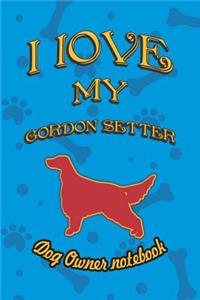 I Love My Gordon Setter - Dog Owner Notebook