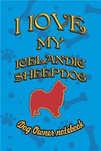 I Love My Icelandic Sheepdog - Dog Owner Notebook