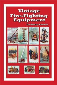 Vintage Fire-Fighting Equipment: A Look Back at 19th and Early 20th Century Fire-Fighting Aparatus and Techniques