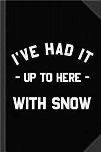 I've Had It Up to Here with Snow Journal Notebook