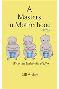 A Masters in Motherhood (From the University of Life)