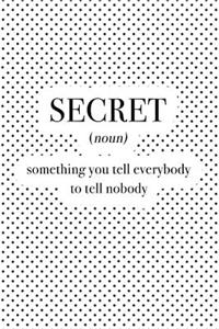 Secret Something You Tell Everybody to Tell Nobody