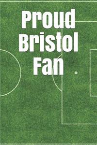Proud Bristol Fan: A Unofficial Football Themed Notebook Journal for Your Everyday Needs