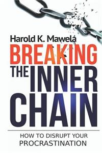 Breaking the Inner Chain: How to Disrupt Your Procrastination