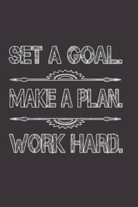 Set a Goal Make a Plan Work Hard