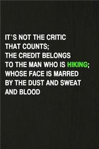 It's Not the Critic That Counts... the Credit Belongs to the Man Who Is Hiking; Whose Face Is Marred by the Dust and Sweat and Blood