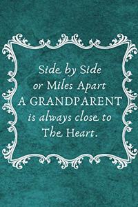 Side by Side or Miles Apart a Grandparent Is Always Close to the Heart.