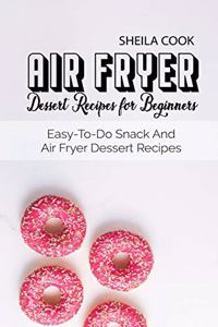 Air Fryer Dessert Recipes For Beginners