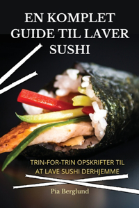 En Komplet Guide Til Laver Sushi