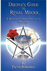 The Disciple's Guide to Ritual Magick