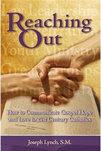 Reaching Out: How to Communicate Gospel Hope and Love to 21st Century Catholics