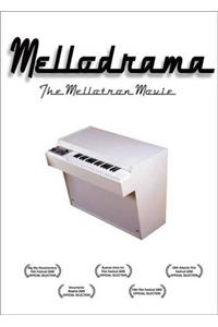 Mellodrama, the Mellotron Story: How Harry Chamberlin's Magic Box Set Loose the Beatles, Prog Rock, Post-Punk, and 