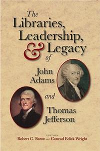 Libraries, Leadership, & Legacy of John Adams and Thomas Jefferson