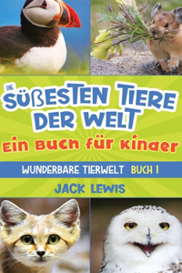 süßesten Tiere der Welt Ein Buch für Kinder