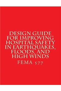 Design Guide for Improving Hospital Safety in Earthquakes, Floods, and High Wind