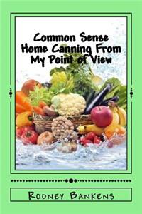 Common Sense Home Canning From My Point of View