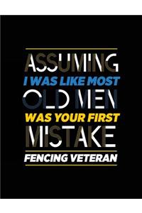 Assuming I Was Like Most Old Men Was Your First Mistake Fencing Veteran