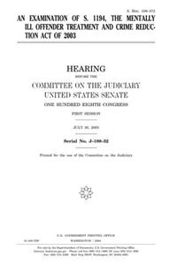 An Examination of S. 1194, the Mentally Ill Offender Treatment and Crime Reduction Act of 2003