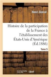 Histoire de la Participation de la France À l'Établissement Des États-Unis d'Amérique T. 5, Suppl.