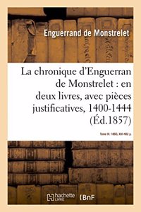 Chronique d'Enguerran de Monstrelet, En Deux Livres, Avec Pièces Justificatives, 1400-1444