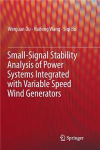 Small-Signal Stability Analysis of Power Systems Integrated with Variable Speed Wind Generators