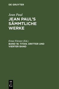 Jean Paul's Sämmtliche Werke, Band 16, Titan. Dritter und vierter Band