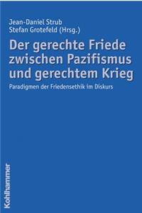 Der Gerechte Friede Zwischen Pazifismus Und Gerechtem Krieg