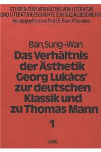 Verhaeltnis Der Aesthetik Georg Lukacs' Zur Deutschen Klassik Und Zu Thomas Mann