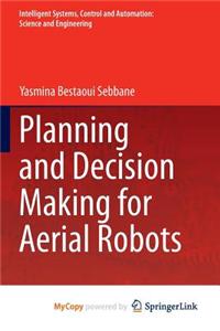 Planning and Decision Making for Aerial Robots