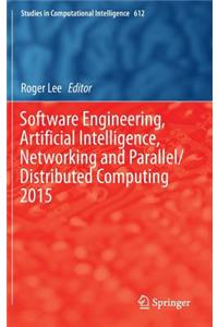 Software Engineering, Artificial Intelligence, Networking and Parallel/Distributed Computing 2015