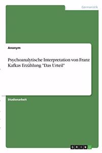 Psychoanalytische Interpretation von Franz Kafkas Erzählung "Das Urteil"