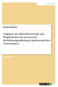 Aufgaben der Materialwirtschaft und Möglichkeiten der gesteuerten Bedarfsmengenplanung in gastronomischen Unternehmen