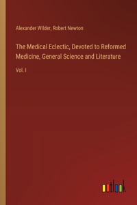 Medical Eclectic, Devoted to Reformed Medicine, General Science and Literature