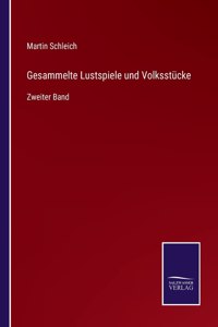 Gesammelte Lustspiele und Volksstücke
