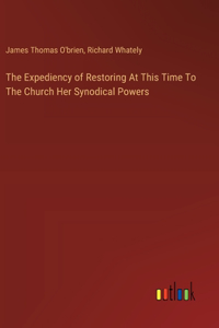 Expediency of Restoring At This Time To The Church Her Synodical Powers