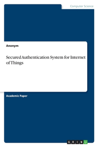 Secured Authentication System for Internet of Things