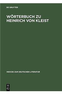 Worterbuch Zu Heinrich Von Kleist: Samtliche Dramen Und Dramenvarianten (Indices Zur Deutschen Literatur)