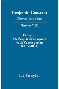 Oeuvres ComplÃ¨tes, VIII, Florestan. de l'Esprit de ConquÃ¨te Et de l'Usurpation. RÃ©flexions Sur Les Constitutions (1813-1814)