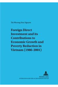 Foreign Direct Investment and Its Contributions to Economic Growth and Poverty Reduction in Vietnam (1986-2001)