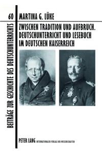 Zwischen Tradition Und Aufbruch. Deutschunterricht Und Lesebuch Im Deutschen Kaiserreich